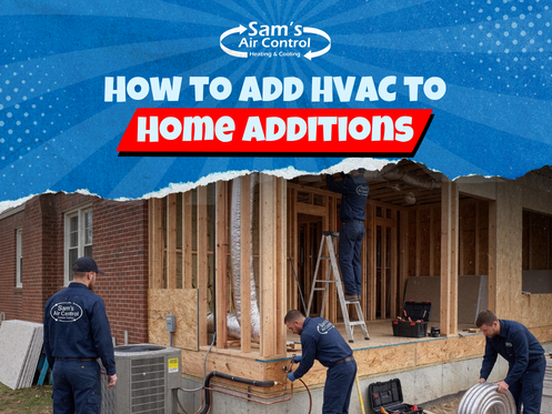Sam's Air Control Blog How to Add HVAC to Home Additions