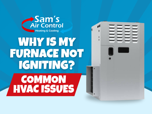 Graphic with a furnace and text: "Why is my furnace not igniting? Common HVAC issues." Sam’s Air Control Heating & Cooling logo at the top.