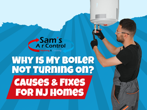 A technician adjusts a wall-mounted boiler. Text: "Why is my boiler not turning on? Causes & fixes for NJ homes. Sam's Air Control Heating & Cooling.